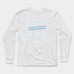 I don't like you Long Sleeve T-Shirt